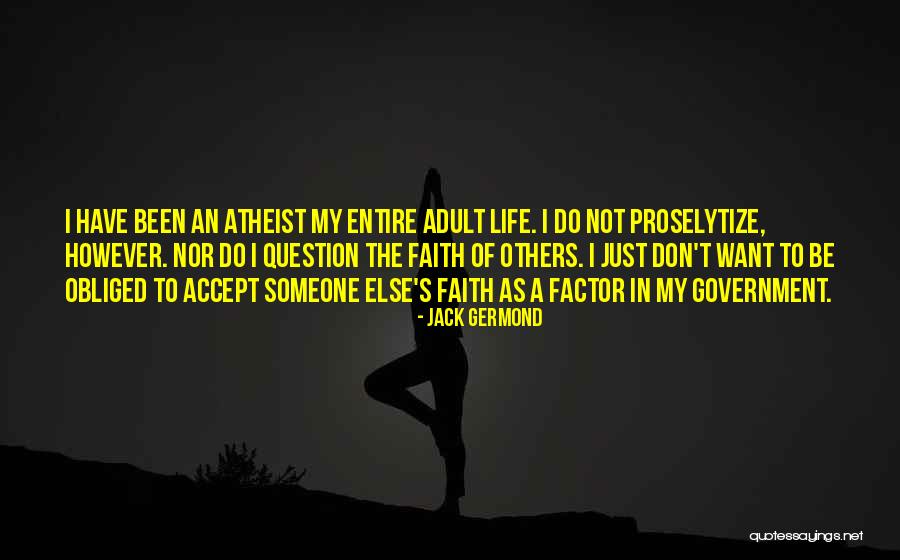 Don't Question My Faith Quotes By Jack Germond Don't Question My Faith Quotes By Jack Germond