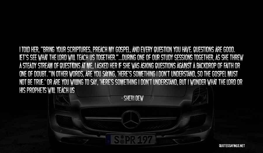 Don't Question My Faith Quotes By Sheri Dew Don't Question My Faith Quotes By Sheri Dew