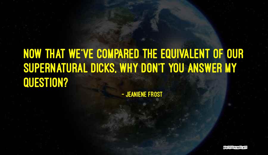 Don't Question Quotes By Jeaniene Frost Don't Question Quotes By Jeaniene Frost