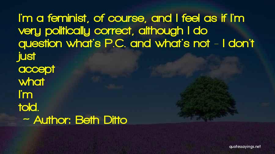 Don't Question What I Do Quotes By Beth Ditto