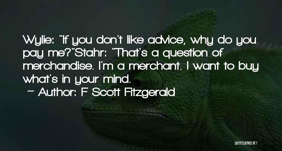 Don't Question What I Do Quotes By F Scott Fitzgerald