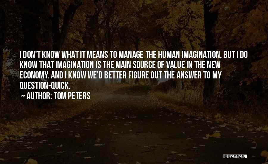 Don't Question What I Do Quotes By Tom Peters