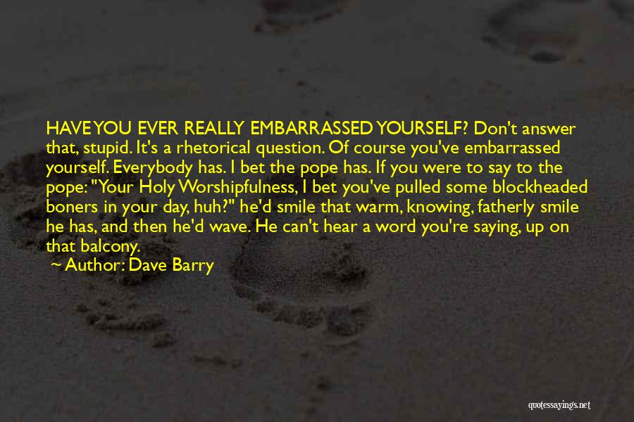 Don't Question Yourself Quotes By Dave Barry