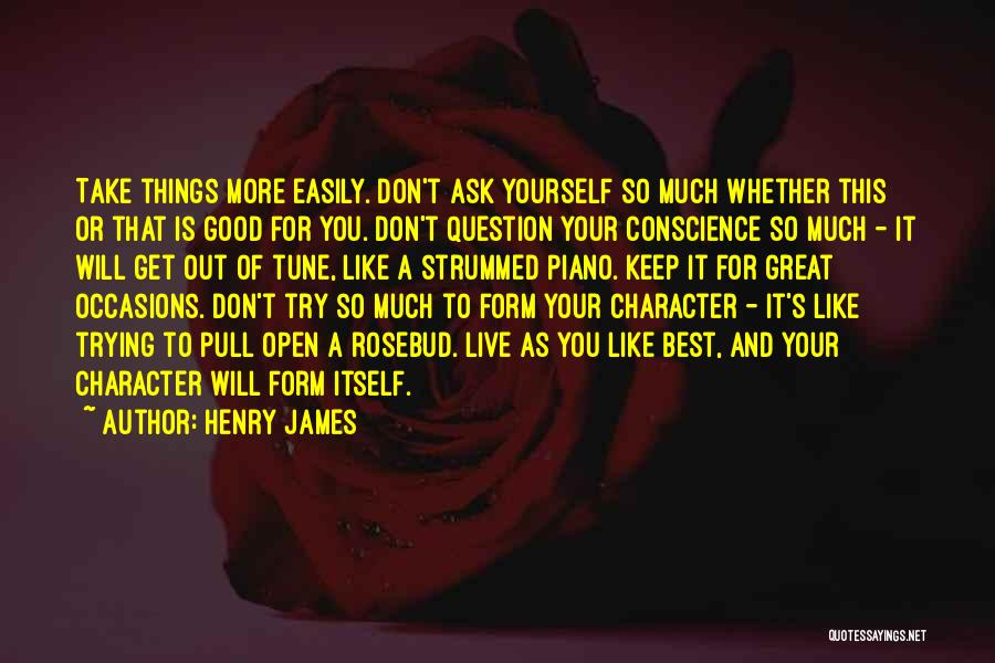 Don't Question Yourself Quotes By Henry James