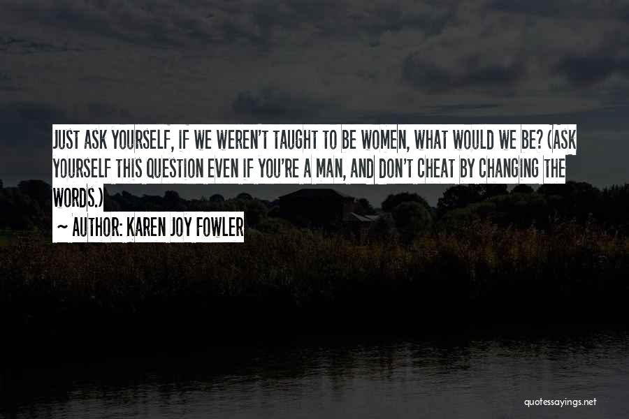 Don't Question Yourself Quotes By Karen Joy Fowler