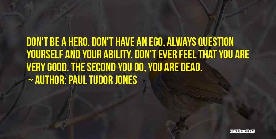 Don't Question Yourself Quotes By Paul Tudor Jones