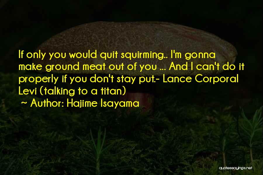 Don't Quit Do It Quotes By Hajime Isayama