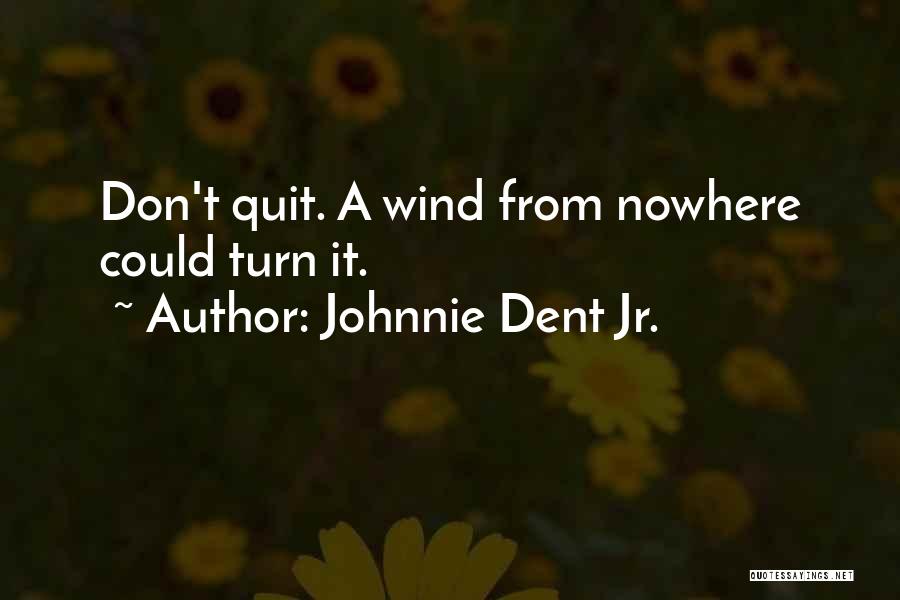 Don't Quit Motivational Quotes By Johnnie Dent Jr.