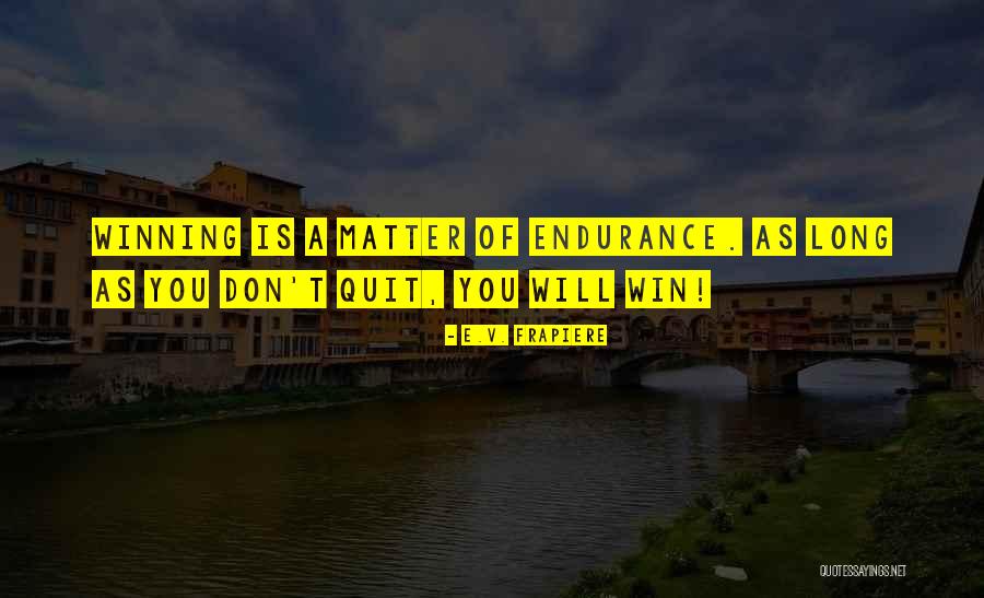 Don't Quit Quotes By E.V. Frapiere Don't Quit Quotes By E.V. Frapiere