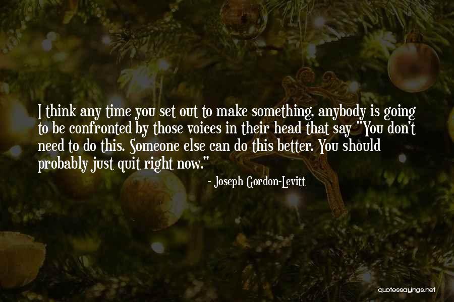 Don't Quit Quotes By Joseph Gordon-Levitt Don't Quit Quotes By Joseph Gordon-Levitt