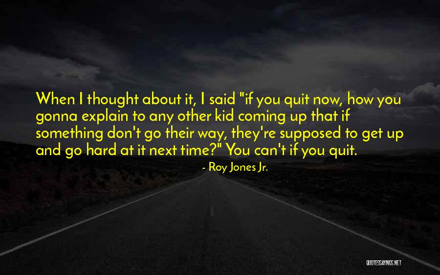 Don't Quit Quotes By Roy Jones Jr. Don't Quit Quotes By Roy Jones Jr.