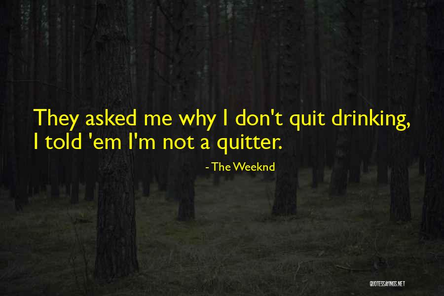 Don't Quit Quotes By The Weeknd Don't Quit Quotes By The Weeknd