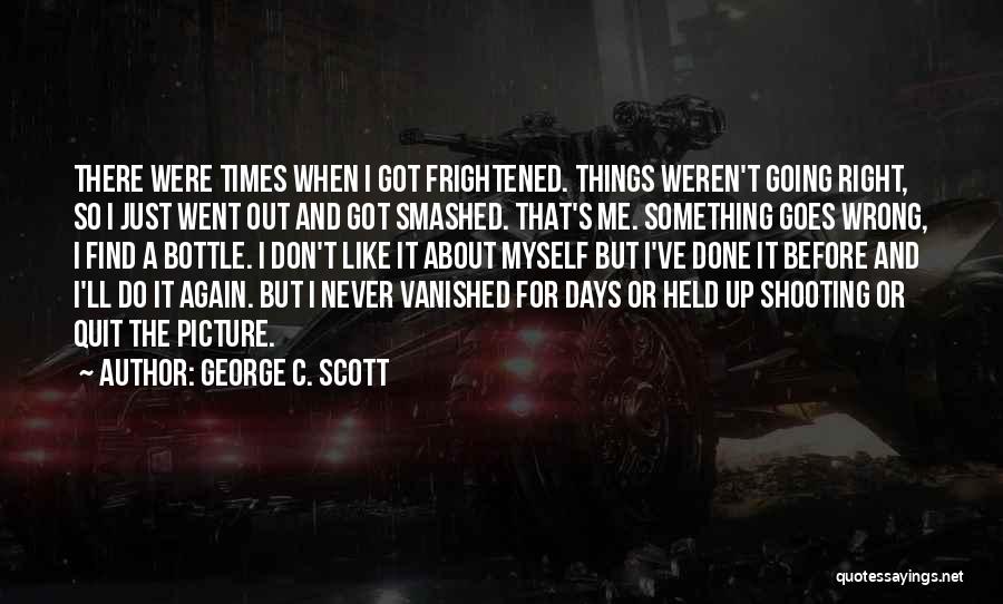 Don't Quit When Things Go Wrong Quotes By George C. Scott