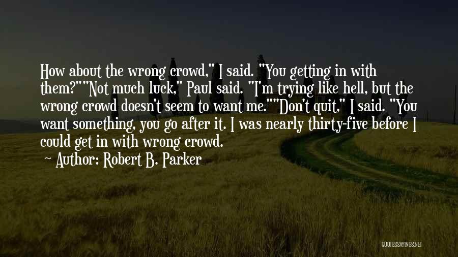Don't Quit When Things Go Wrong Quotes By Robert B. Parker