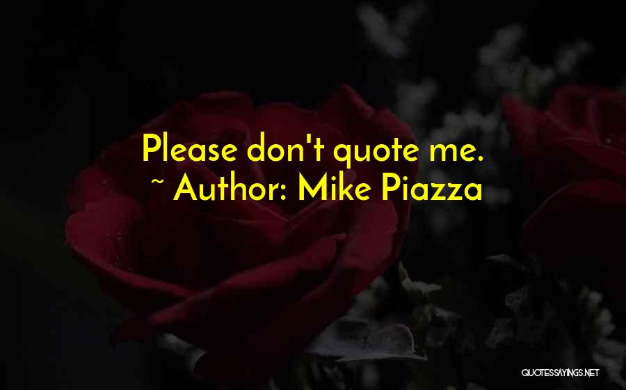 Don't Quote Me Quotes By Mike Piazza