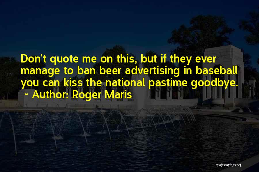 Don't Quote Me Quotes By Roger Maris