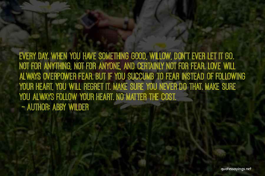 Don't Regret Anything Quotes By Abby Wilder
