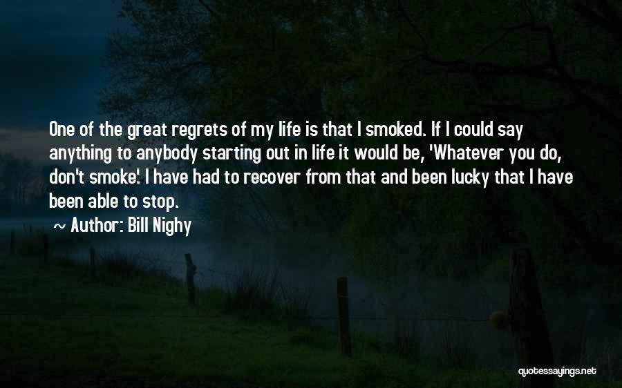 Don't Regret Anything Quotes By Bill Nighy