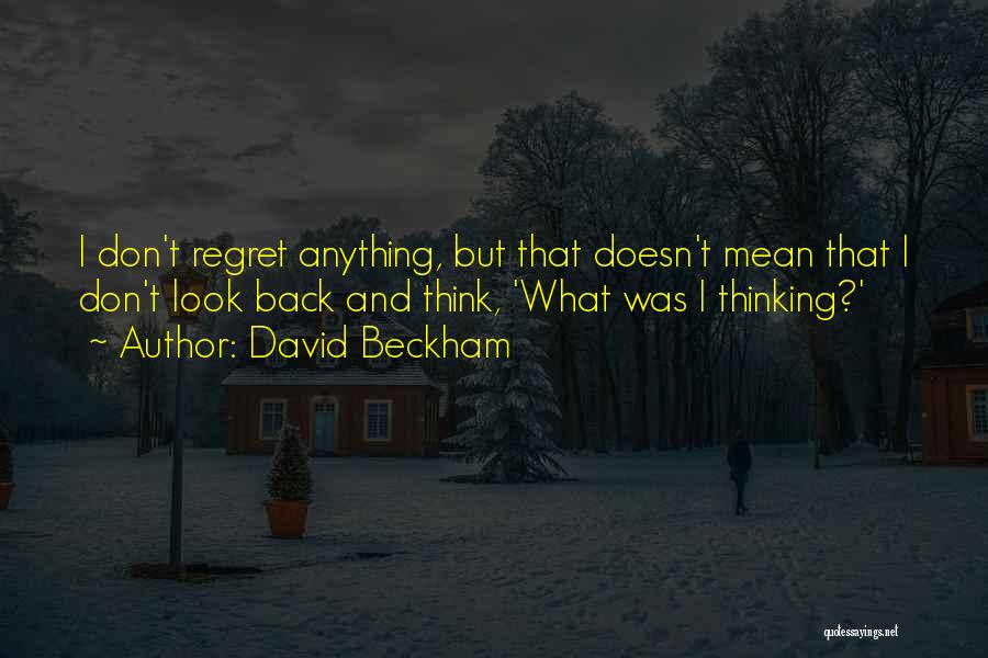 Don't Regret Anything Quotes By David Beckham