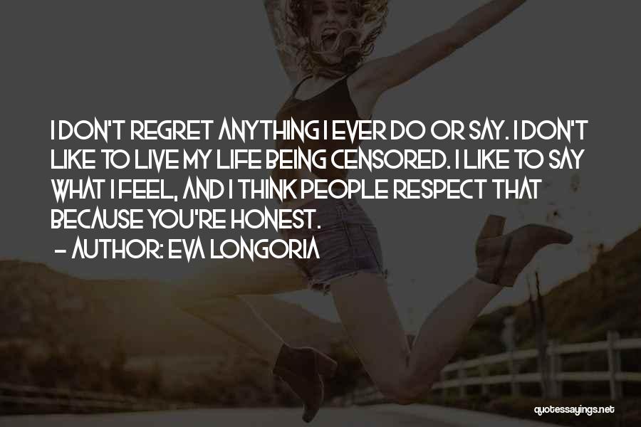 Don't Regret Anything Quotes By Eva Longoria