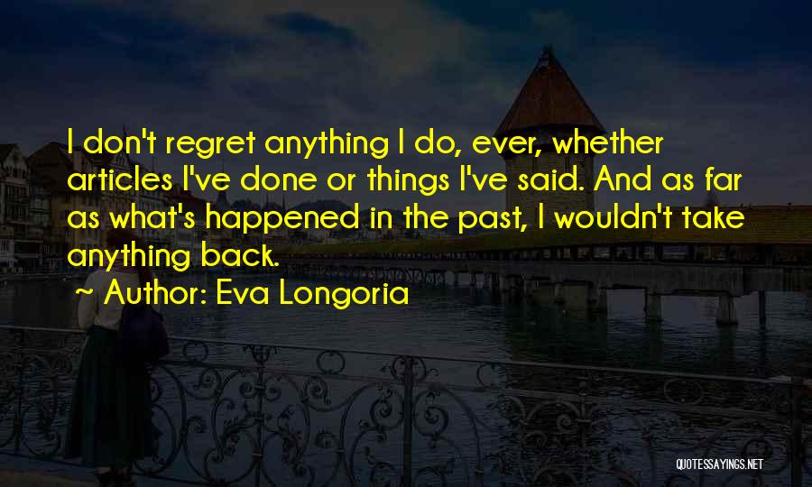 Don't Regret Anything Quotes By Eva Longoria