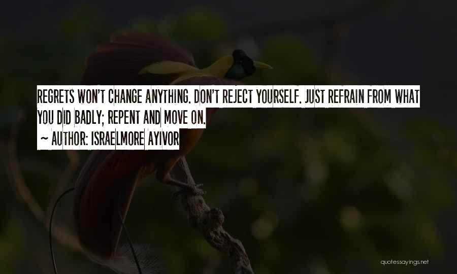 Don't Regret Anything Quotes By Israelmore Ayivor