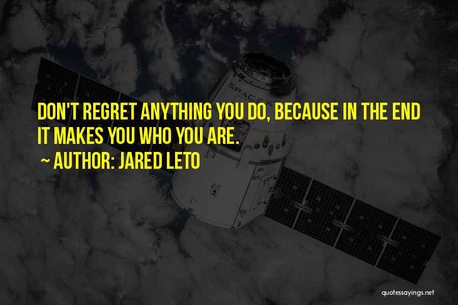 Don't Regret Anything Quotes By Jared Leto