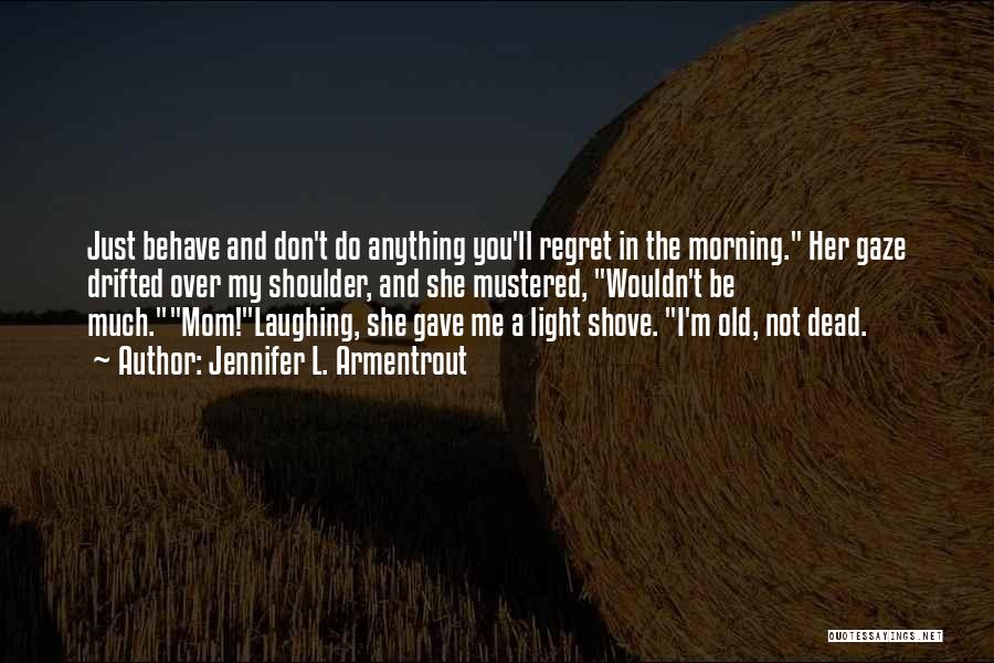 Don't Regret Anything Quotes By Jennifer L. Armentrout