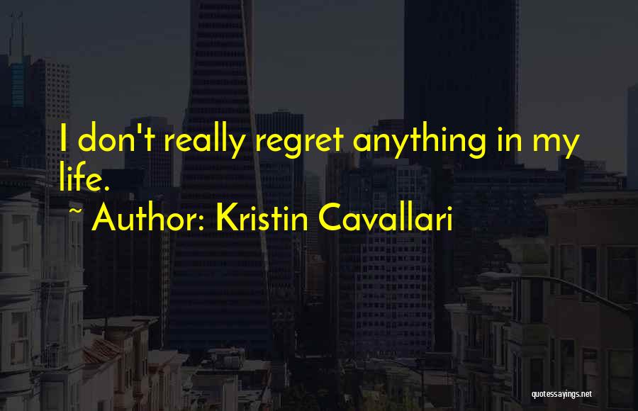 Don't Regret Anything Quotes By Kristin Cavallari