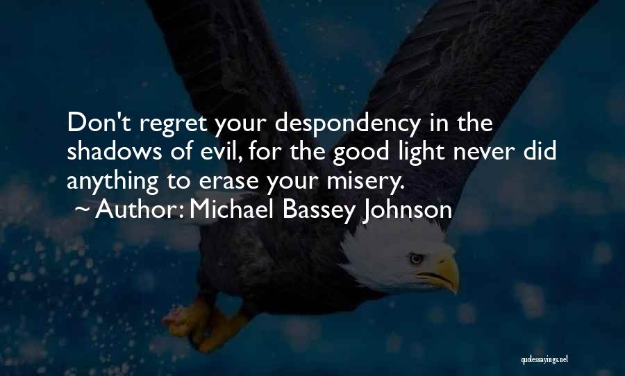 Don't Regret Anything Quotes By Michael Bassey Johnson