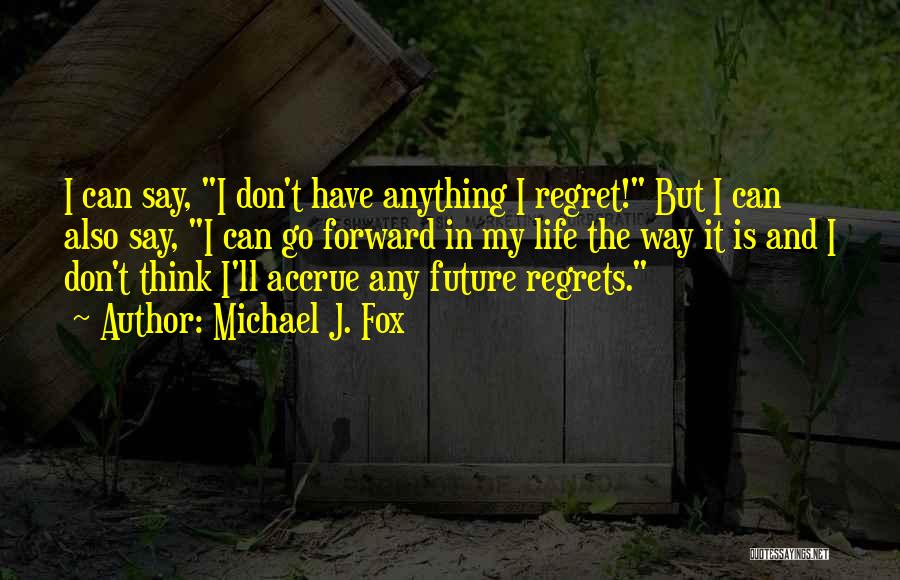Don't Regret Anything Quotes By Michael J. Fox