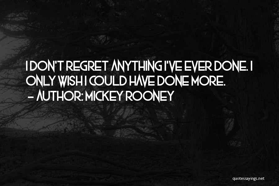 Don't Regret Anything Quotes By Mickey Rooney