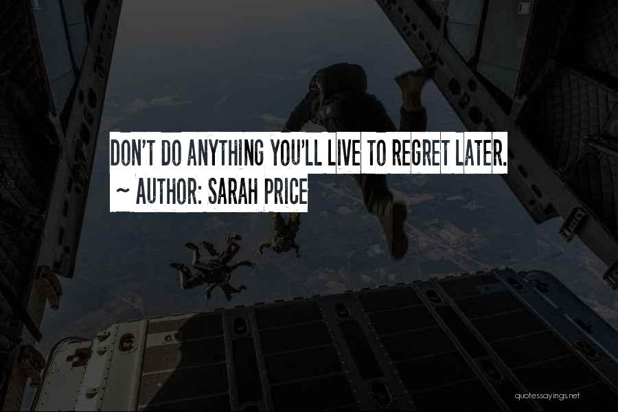 Don't Regret Anything Quotes By Sarah Price