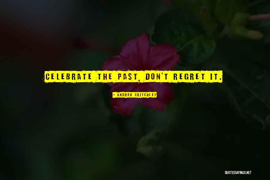 Don't Regret It Quotes By Andrew Critchley