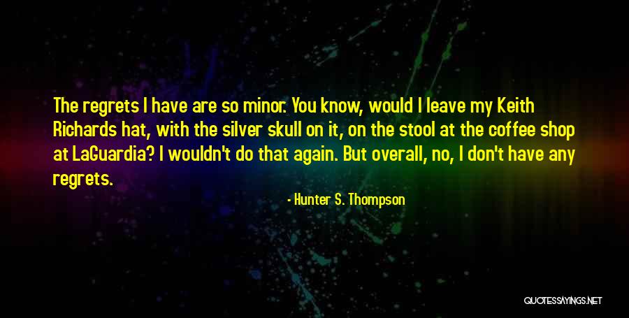 Don't Regret It Quotes By Hunter S. Thompson