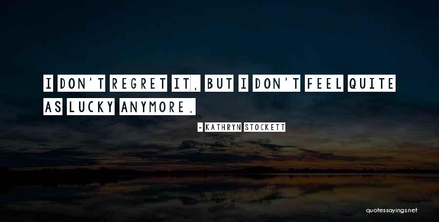 Don't Regret It Quotes By Kathryn Stockett