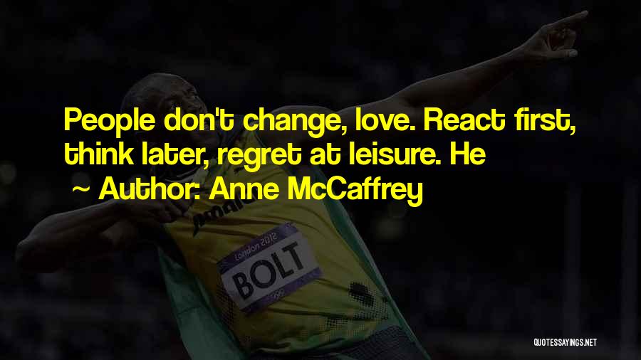 Don't Regret Later Quotes By Anne McCaffrey