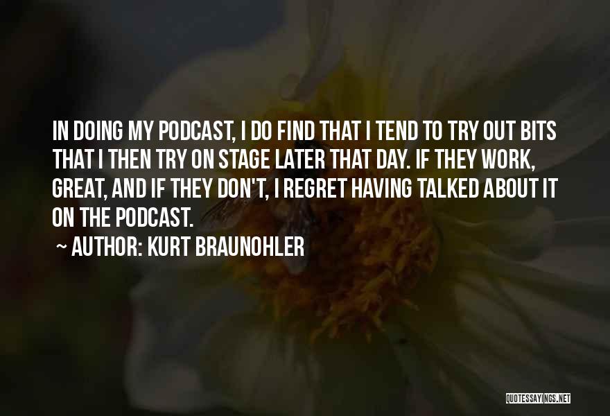Don't Regret Later Quotes By Kurt Braunohler