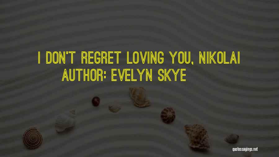 Don't Regret Love Quotes By Evelyn Skye