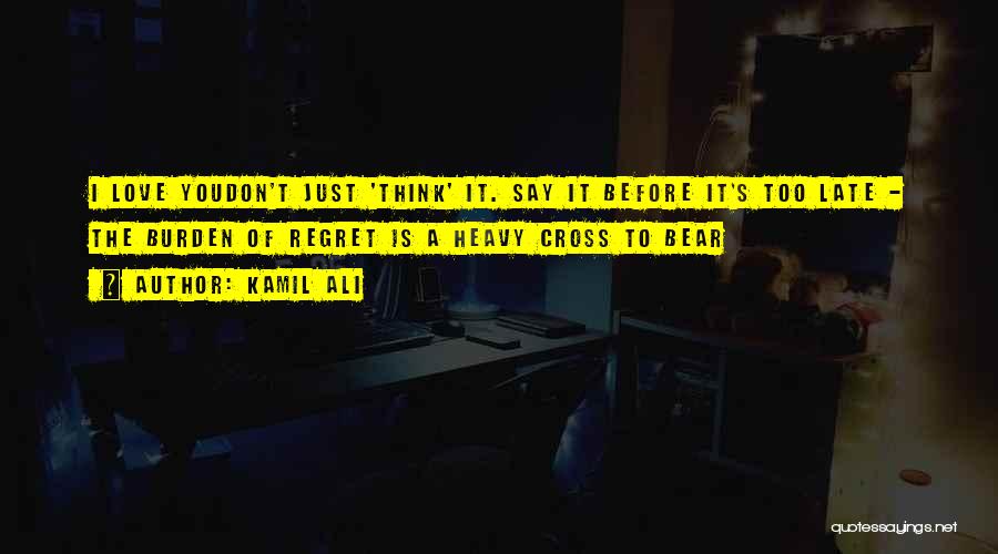 Don't Regret Love Quotes By Kamil Ali