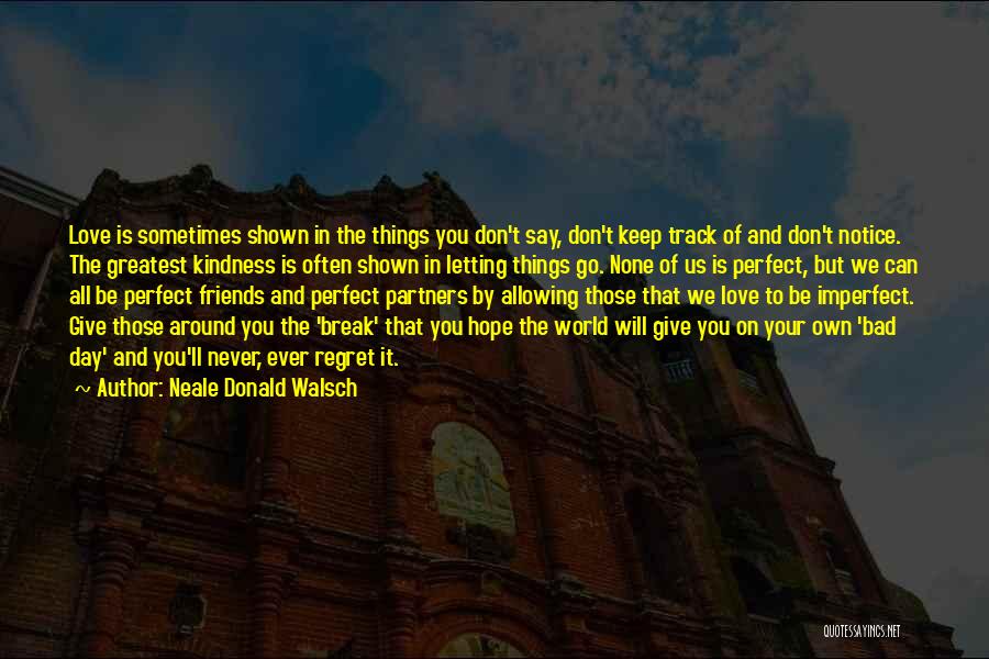 Don't Regret Love Quotes By Neale Donald Walsch