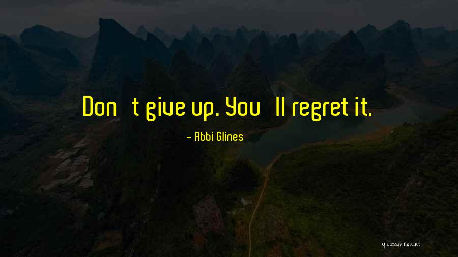 Don't Regret Quotes By Abbi Glines Don't Regret Quotes By Abbi Glines