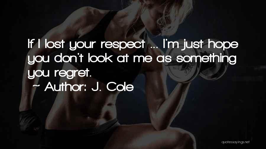 Don't Regret Quotes By J. Cole