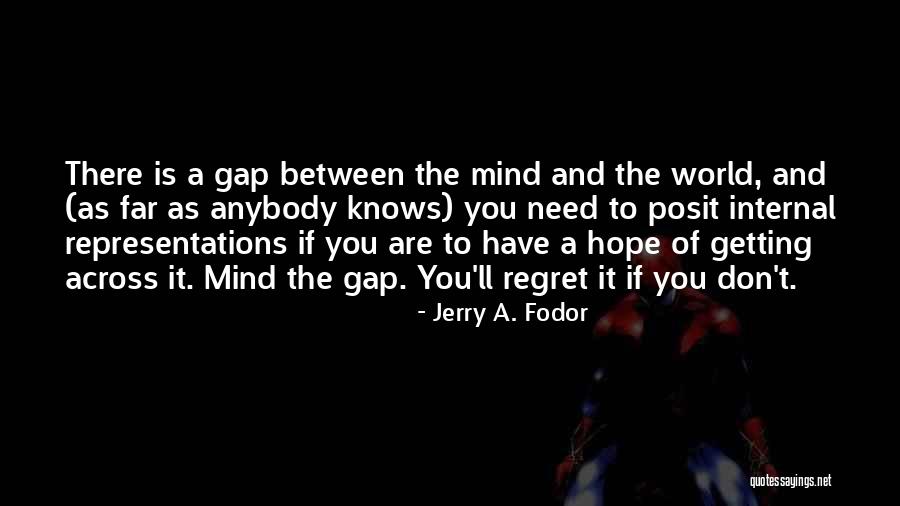 Don't Regret Quotes By Jerry A. Fodor Don't Regret Quotes By Jerry A. Fodor