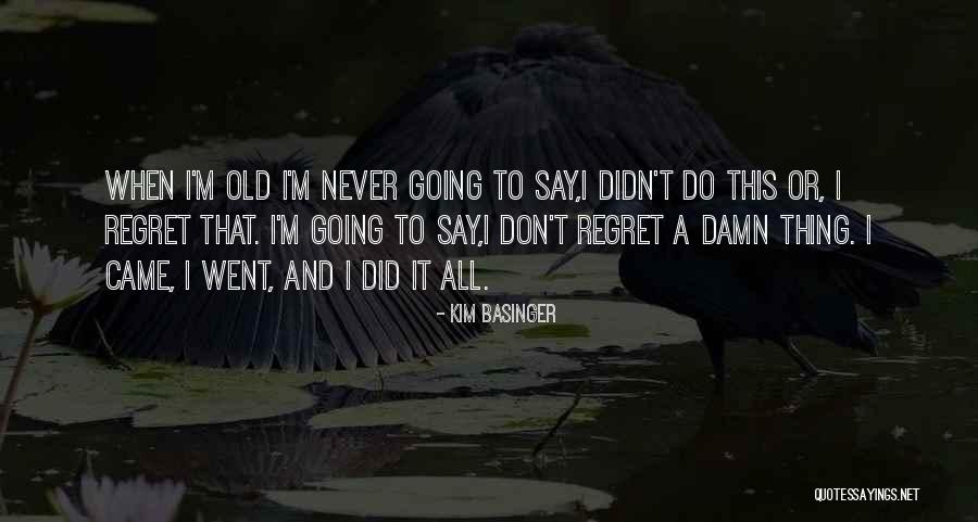 Don't Regret Quotes By Kim Basinger Don't Regret Quotes By Kim Basinger