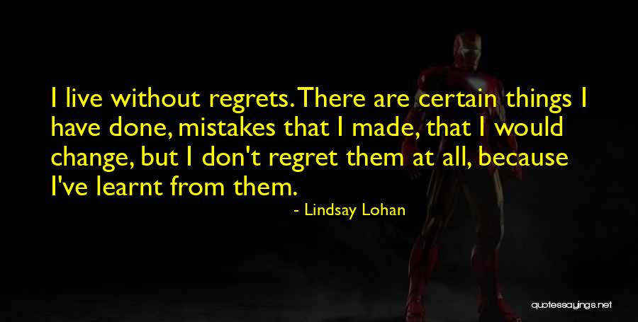 Don't Regret Quotes By Lindsay Lohan Don't Regret Quotes By Lindsay Lohan