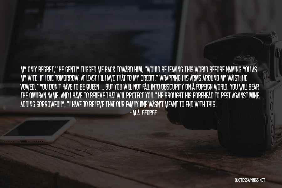 Don't Regret Quotes By M.A. George Don't Regret Quotes By M.A. George