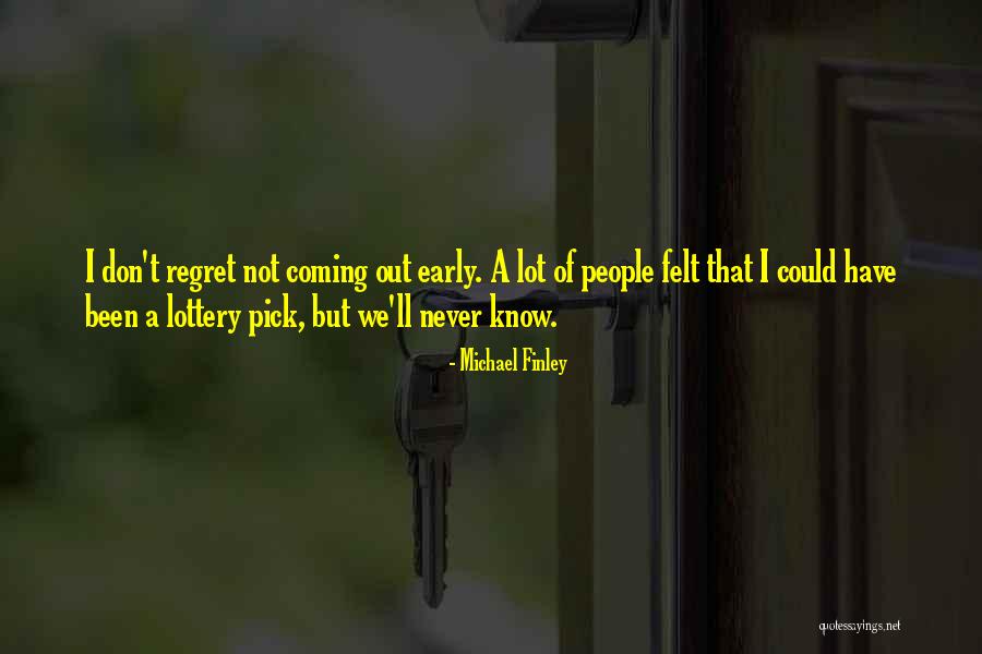 Don't Regret Quotes By Michael Finley Don't Regret Quotes By Michael Finley