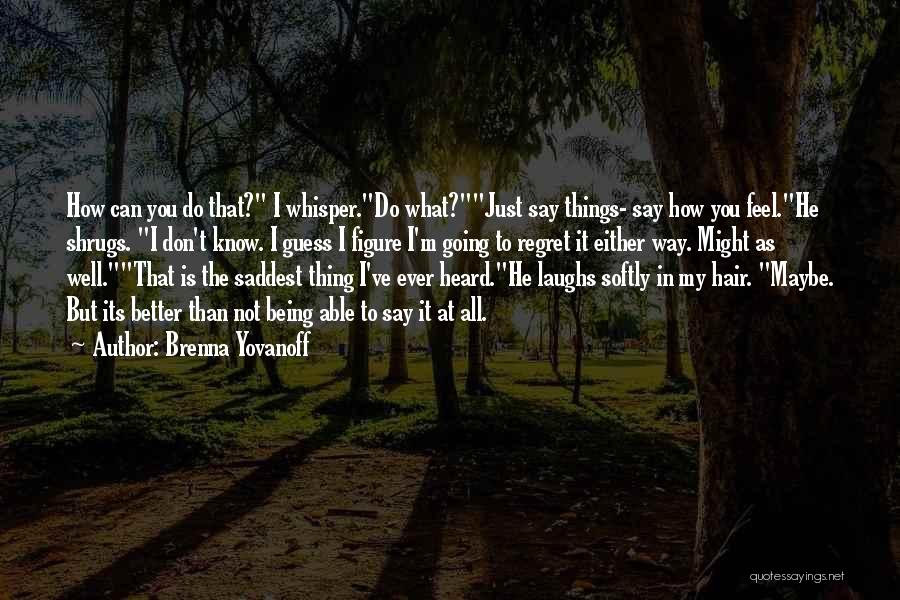 Don't Regret What You Say Quotes By Brenna Yovanoff