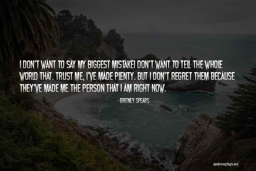 Don't Regret What You Say Quotes By Britney Spears